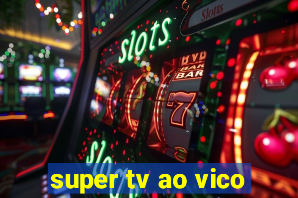 super tv ao vico